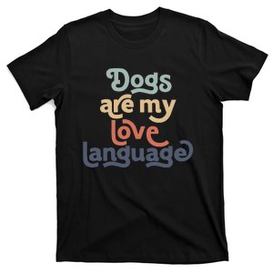 Dog Mama quote Dogs Are My Love Language T-Shirt