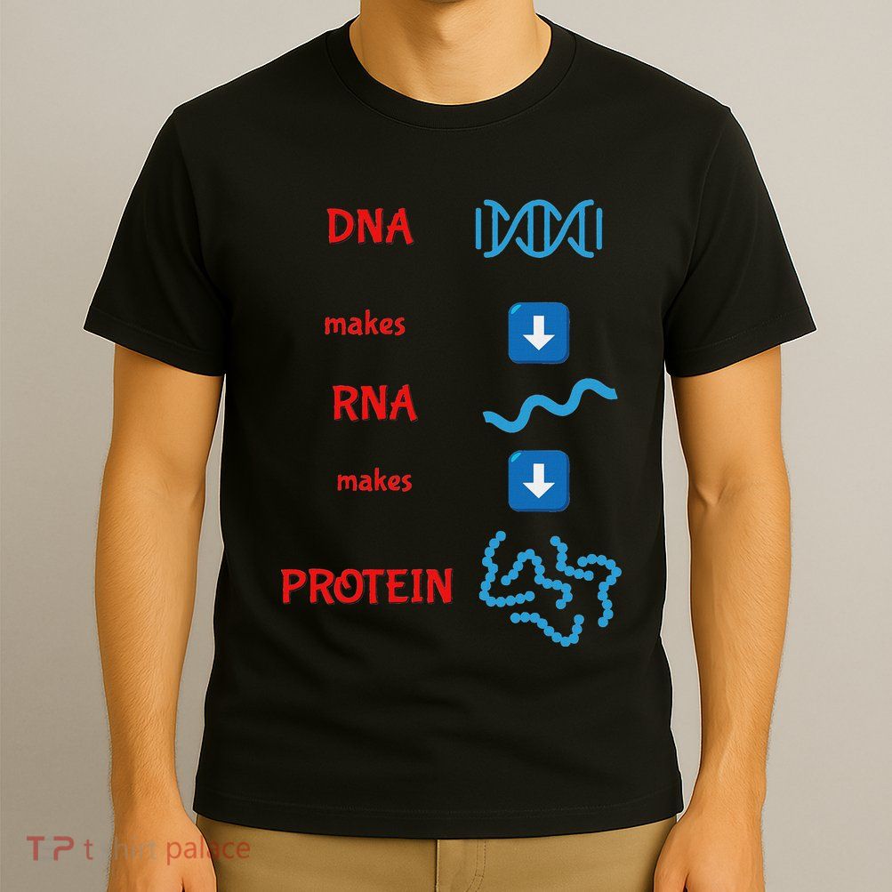 Dna Makes Rna Makes Protein Molecular Cell Biology T-Shirt