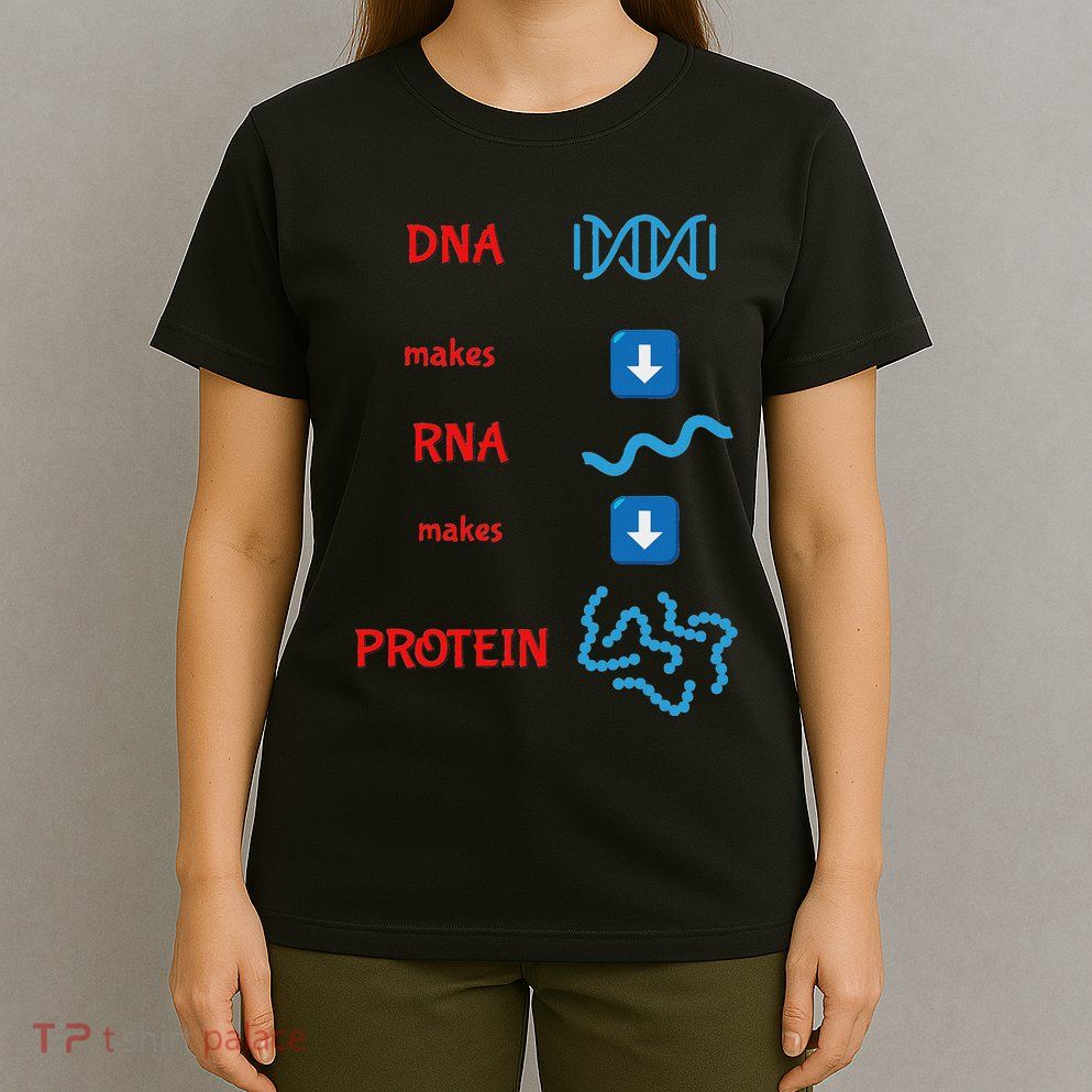 Dna Makes Rna Makes Protein Molecular Cell Biology T-Shirt