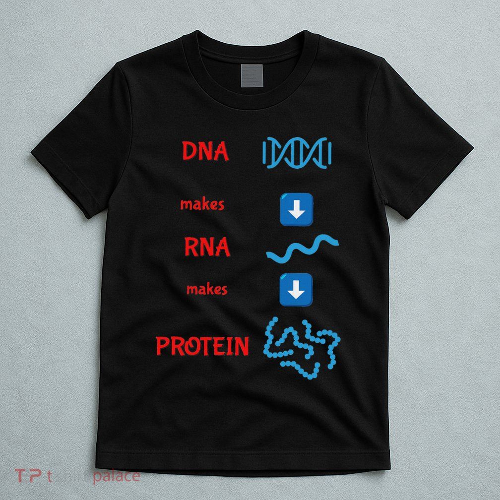 Dna Makes Rna Makes Protein Molecular Cell Biology T-Shirt