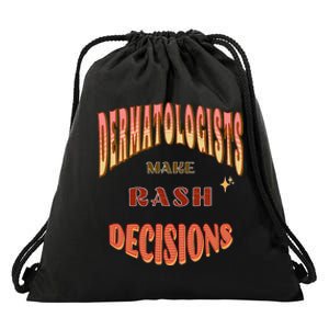 Dermatologists Make Rash Decisions Drawstring Bag