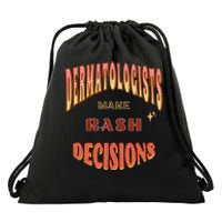 Dermatologists Make Rash Decisions Drawstring Bag