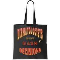 Dermatologists Make Rash Decisions Tote Bag