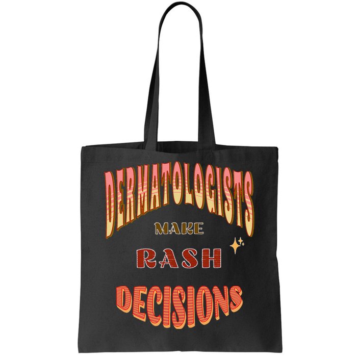 Dermatologists Make Rash Decisions Tote Bag