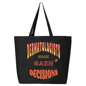 Dermatologists Make Rash Decisions 25L Jumbo Tote