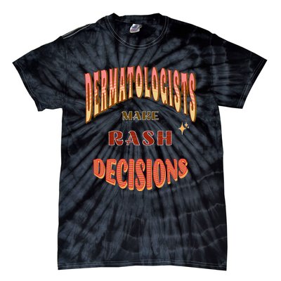 Dermatologists Make Rash Decisions Tie-Dye T-Shirt