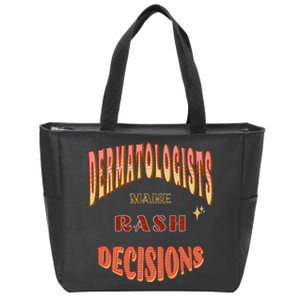 Dermatologists Make Rash Decisions Zip Tote Bag