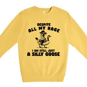 Despite My Rage I Am Still A Silly Goose Silly Goose Meme Premium Crewneck Sweatshirt