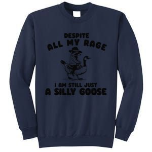 Despite My Rage I Am Still A Silly Goose Silly Goose Meme Sweatshirt