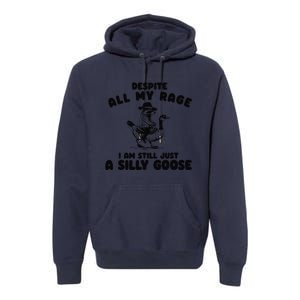 Despite My Rage I Am Still A Silly Goose Silly Goose Meme Premium Hoodie