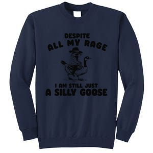 Despite My Rage I Am Still A Silly Goose Silly Goose Meme Tall Sweatshirt