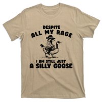 Despite My Rage I Am Still A Silly Goose Silly Goose Meme T-Shirt