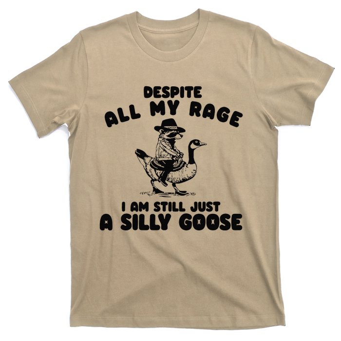 Despite My Rage I Am Still A Silly Goose Silly Goose Meme T-Shirt