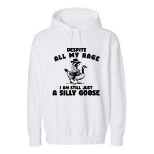 Despite My Rage I Am Still A Silly Goose Silly Goose Meme Garment-Dyed Fleece Hoodie