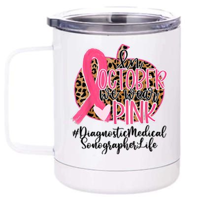 Diagnostic Medical Sonographer In October We Wear Gift 12 oz Stainless Steel Tumbler Cup