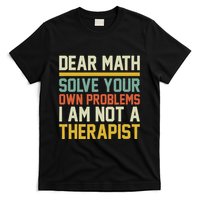 Dear Math Solve Your Own Problems Funny Sarcastic T-Shirt