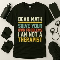Dear Math Solve Your Own Problems Funny Sarcastic T-Shirt