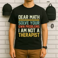 Dear Math Solve Your Own Problems Funny Sarcastic T-Shirt