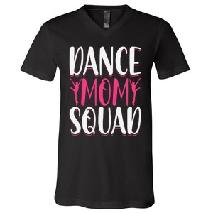 Dance Mom Squad Dance Lover Dancer Mom Funny Mothers Day V-Neck T-Shirt