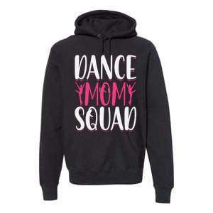 Dance Mom Squad Dance Lover Dancer Mom Funny Mothers Day Premium Hoodie