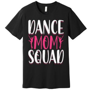 Dance Mom Squad Dance Lover Dancer Mom Funny Mothers Day Premium T-Shirt