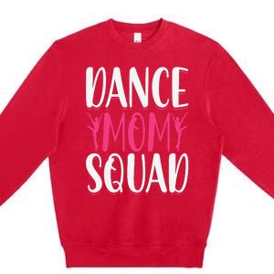 Dance Mom Squad Dance Lover Dancer Mom Funny Mothers Day Premium Crewneck Sweatshirt