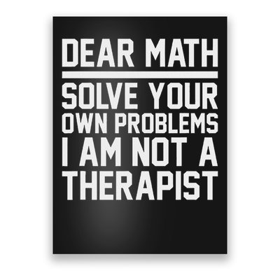 Dear Math Solve Your Own Problems Funny Sarcastic Slogan Poster