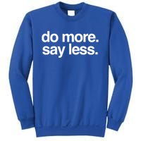 Do More Say Less Gift Sweatshirt