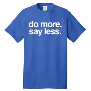 Do More Say Less Gift Tall T-Shirt