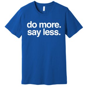 Do More Say Less Gift Premium T-Shirt