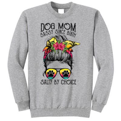 Dog Mom Sassy Since Birth Salty By Choice Funny Summer Beach Tall Sweatshirt