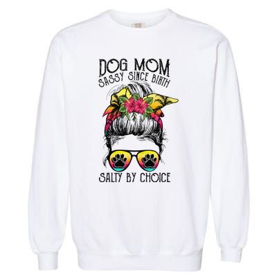 Dog Mom Sassy Since Birth Salty By Choice Funny Summer Beach Garment-Dyed Sweatshirt