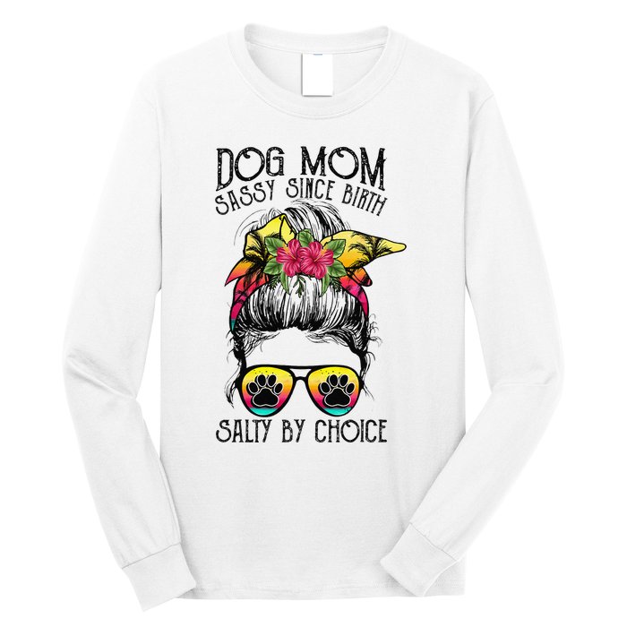 Dog Mom Sassy Since Birth Salty By Choice Funny Summer Beach Long Sleeve Shirt