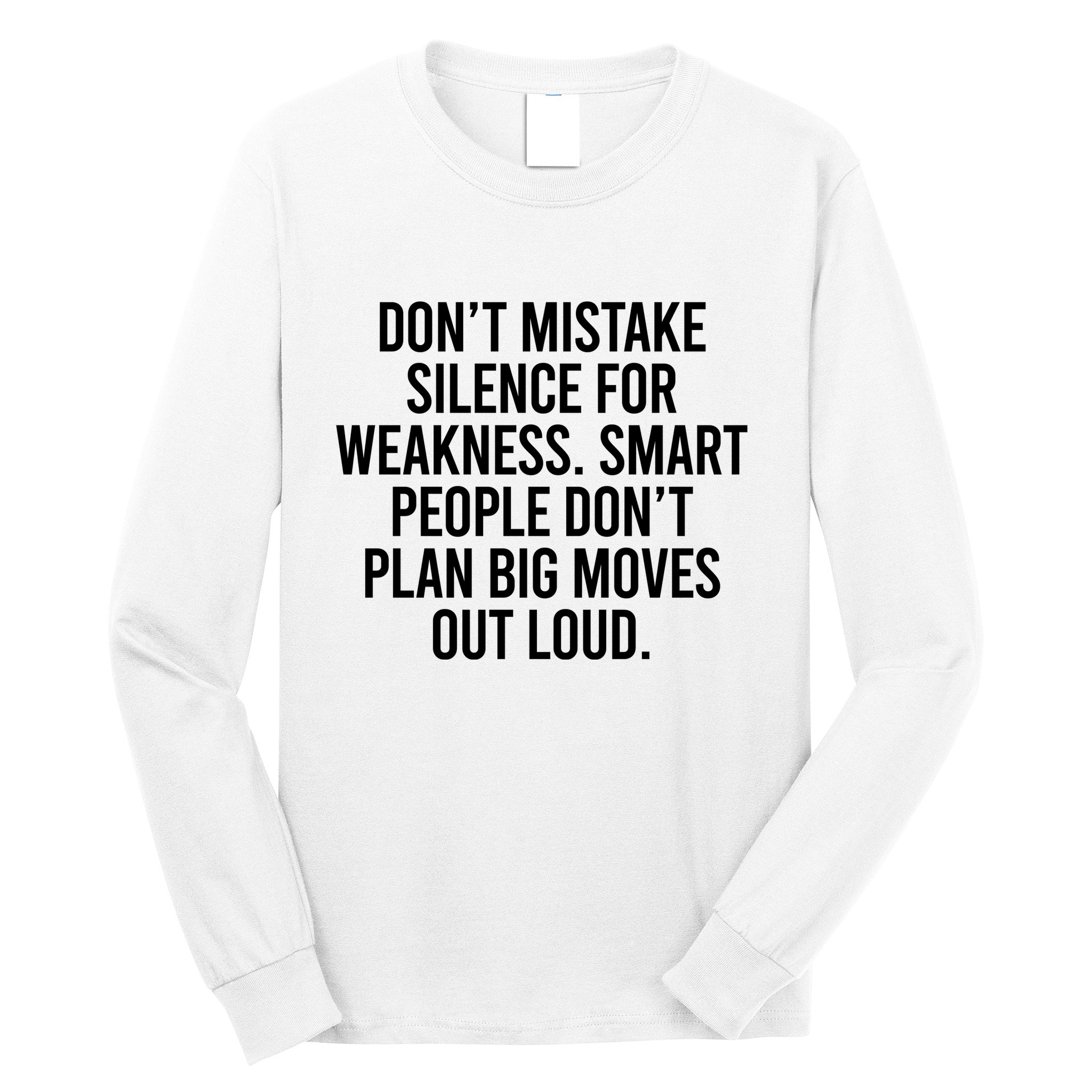 Don’t Mistake Silence For Weakness Smart People Long Sleeve Shirt