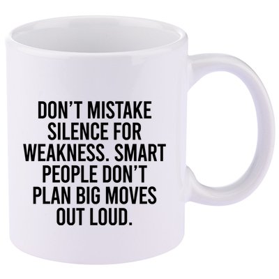 Don’t Mistake Silence For Weakness Smart People 11oz C Handle Ceramic Mug