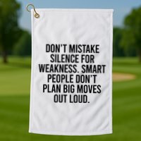 Don’t Mistake Silence For Weakness Smart People Golf Towel