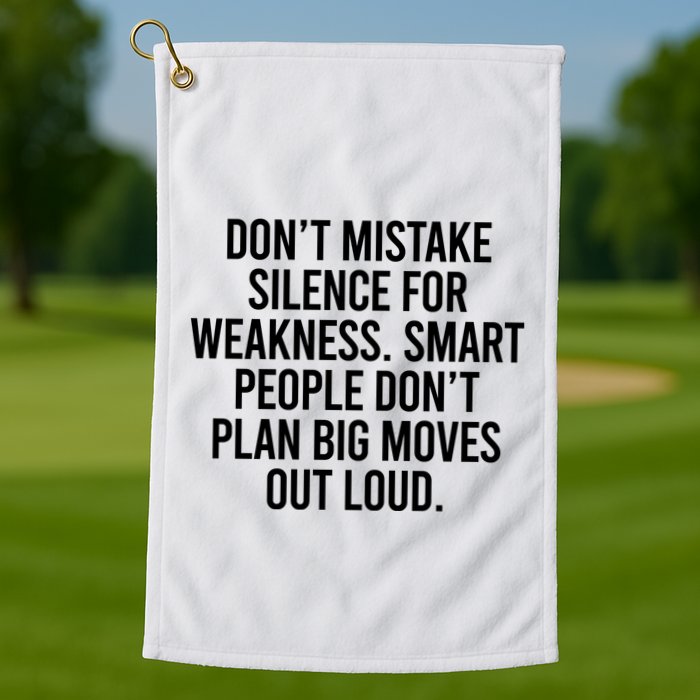 Don’t Mistake Silence For Weakness Smart People Golf Towel