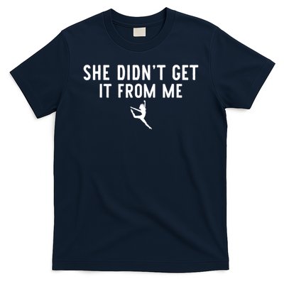 Dance Mom She Didn't Get It From Me For Dance Lovers T-Shirt