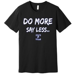 Do More Say Less Premium T-Shirt