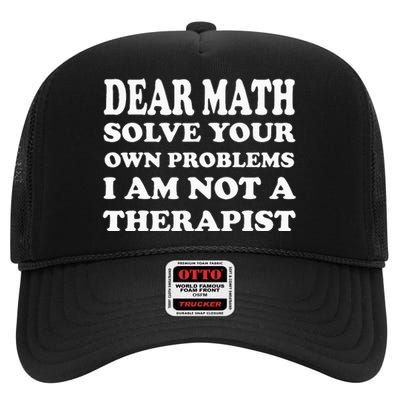 Dear Math Solve Your Own Problems Funny Saying High Crown Mesh Back Trucker Hat