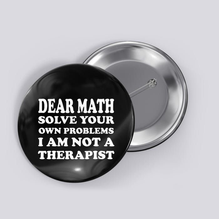 Dear Math Solve Your Own Problems Funny Saying Button
