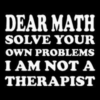 Dear Math Solve Your Own Problems Funny Saying Button
