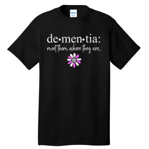 Dementia Meet Them Where They Are Alzheimers Disease Tall T-Shirt