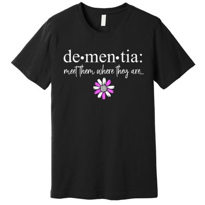 Dementia Meet Them Where They Are Alzheimers Disease Premium T-Shirt