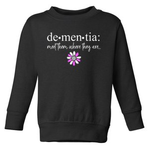 Dementia Meet Them Where They Are Alzheimers Disease Toddler Sweatshirt