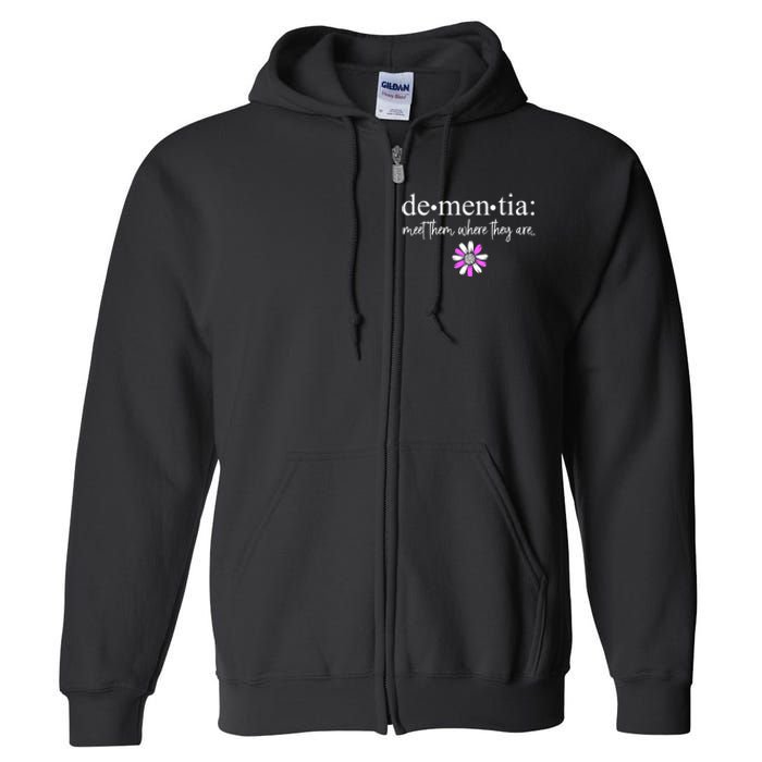 Dementia Meet Them Where They Are Alzheimers Disease Full Zip Hoodie