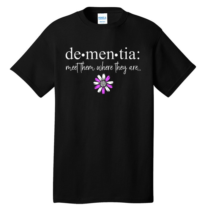 Dementia Meet Them Where They Are AlzheimerS Tall T-Shirt