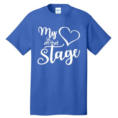 Dance Mom Tee My Heart Is On That Stage Dance Recital Gift Tall T-Shirt