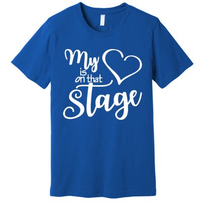 Dance Mom Tee My Heart Is On That Stage Dance Recital Gift Premium T-Shirt