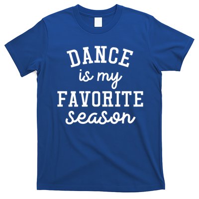 Dance Mom Tee And Dance Mom Gift Cool Gift Dance Is My Favorite Season Funny Gif T-Shirt